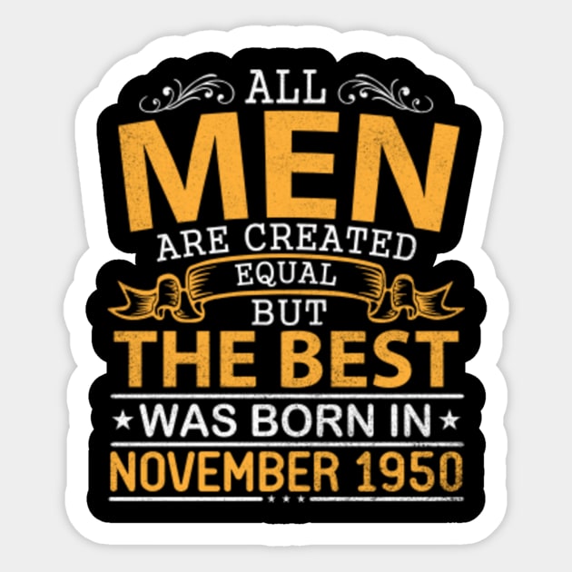 All Men Are Created Equal But The Best Was Born In November 1950 Happy Birthday To Me Papa Dad Son Sticker by bakhanh123